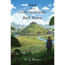 (英文圖書)Back Home: Logan and the Crystal Sword I 平裝版, A G Brown, 英文