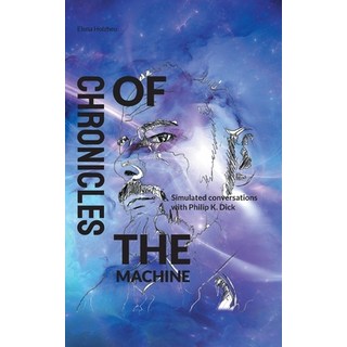 (英文圖書) Chronicles of the Machine: Simulated conversations with Philip K. Dick 平裝版, Bod - Books on Demand, 英文