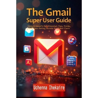 (英文圖書)The Gmail Super User Guide: Unlock Gmail's Full Potential: Tips Tricks and Tim... 平裝版, Independently Published, 英文