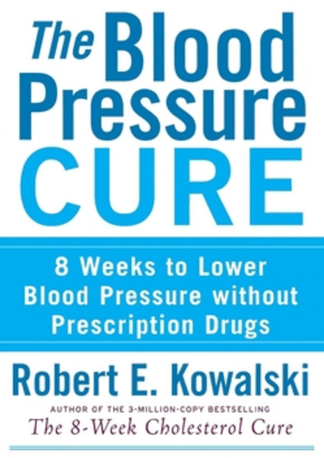 The Blood Pressure Cure: 8 Weeks to Lower Blood Pressure Without Prescription Drugs, Turner Pub Co