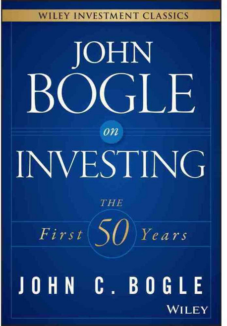 John Bogle on Investing: The First 50 Years, John Wiley & Sons Inc