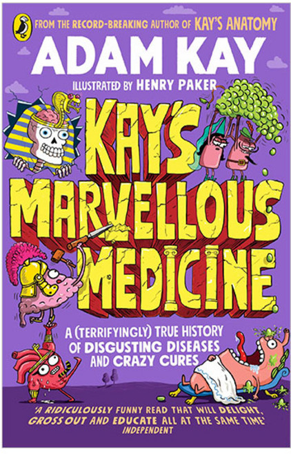 Kay's Marvellous Medicine: A Gross and Gruesome History of the Human Body, Penguin Random House