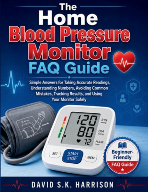 (英文圖書)The Home Blood Pressure Monitor FAQ Guide: Simple Answers for Taking Accurate Re... 平裝版, Independently Published, 英文