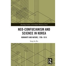 (英文圖書) Neo-Confucianism and Science in Korea: Humanity and Nature 1706-1814 平裝版, Routledge, 英文