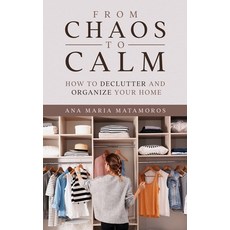 From Chaos to Calm: How to Declutter and Organize your Home 平裝版, Independently Published, 英文
