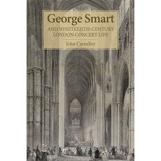 (英文圖書) George Smart and Nineteenth-Century London Concert Life 精裝版, Boydell Press, 英文