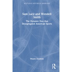 (英文圖書) Sam Lacy and Wendell Smith: The Dynamic Duo that Desegregated American Sports 精裝版, Routledge, 英文
