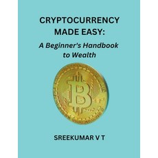 (英文圖書) Cryptocurrency Made Easy: A Beginner's Handbook to Wealth 平裝版, Sreekumar V T, 英文