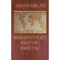 From Antarctica to the Arctic: From East to West From West to East 平裝版, Independently Published, 英文