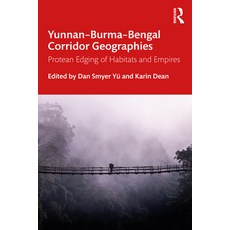Yunnan-Burma-Bengal Corridor Geographies: Protean Edging of Habitats and Empires 平裝版, Routledge Chapman & Hall, 英文