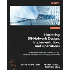 (英文圖書) Mastering 5G Network Design Implementation and Operations: A comprehensive guide to underst... 平裝版, Packt Publishing, 英文