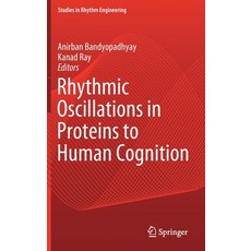 Rhythmic Oscillations in Proteins to Human Cognition 精裝版, Springer, 英文