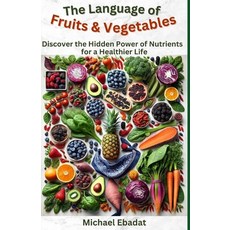(英文圖書) The Language of Fruits & Vegetables: Discover the Hidden Power of Nutrients for... 平裝版, Independently Published, 英文