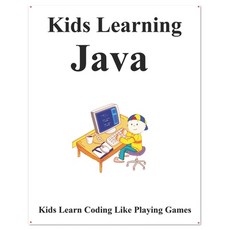 Kids Learning Java: Kids learn coding like playing games 平裝版, Independently Published, 英文