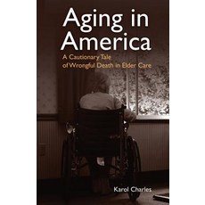(英文圖書) Aging in America: A Cautionary Tale of Wrongful Death in Elder Care 平裝版, Senior Care Publishing LLC, 英文