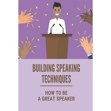 (英文圖書) Building Speaking Techniques: How To Be A Great Speaker: A Pocket Guide To Public Speaking 平裝版, Independently Published, 英文