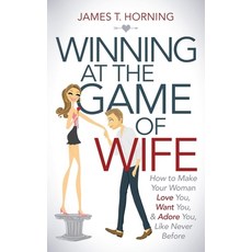 (英文圖書) Winning at the Game of Wife: How to Make Your Woman Love You Want You & Adore You Like Nev... 平裝版, Morgan James Publishing, 英文
