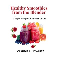 (英文圖書) Healthy Smoothies from the Blender: Simple Recipes for Better Living 平裝版, Independently Published, 英文