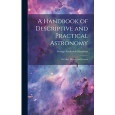 (英文圖書) A Handbook of Descriptive and Practical Astronomy: The Sun Planets and Comets 精裝版, Legare Street Press, 英文
