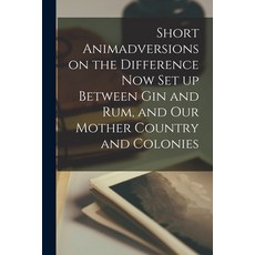 (英文圖書) Short Animadversions on the Difference Now Set up Between Gin and Rum and Our Mother Country... 平裝版, Legare Street Press, 英文