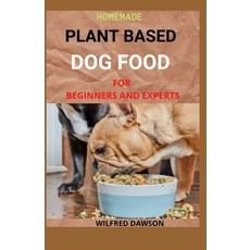 Homemade Plant Based Dog Food for Beginners and Experts: With Healthy And Delicious Recipes 平裝版, Independently Published, 英文
