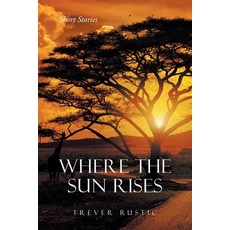 (英文圖書) Where the Sun Rises: Short Stories 平裝版, Newman Springs Publishing, ..., 英文