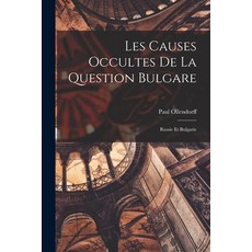 (英文圖書) Les Causes Occultes de la Question Bulgare: Russie et Bulgarie 平裝版, Legare Street Press, 英文