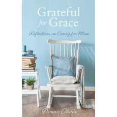 Grateful for Grace: Reflections on Caring for Mom 平裝版, Xulon Press, 英文