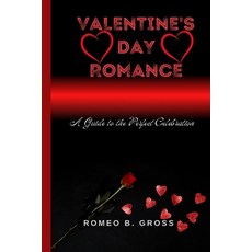 (英文圖書) Valentine's Day Romance: A Guide to the Perfect Celebration 平裝版, Independently Published, 英文