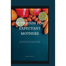 (英文圖書) Nutrition for Expectant Mothers: Optimizing Nutrition During Pregnancy for a Healthy Baby 平裝版, Independently Published, 英文