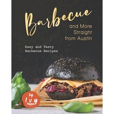 Barbecue and More Straight from Austin: Easy and Tasty Barbecue Recipes 平裝版, Independently Published, 英文
