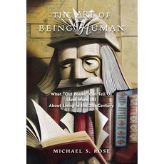 (英文圖書) The Art of Being Human: What Old Books Can Tell Us (And Warn Us) About Living in the 21st Cen... 精裝版, Angelico Press, 英文