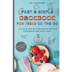 (英文圖書) Fast and Simple Cookbook for Teens On The Go: 77 Easy & Step-By-Step Recipe How-To Cookbook f... 平裝版, Dr. Fanatomy, 英文