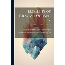 (英文書) Elements of Crystallography： After the Method of Haüy; With Or Without Series of Geometrical... 平裝版, Legare Street Press, 英文