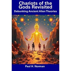 (英文圖書) Chariots of the Gods Revisited: Debunking Ancient Alien Theories 平裝版, Independently Published, 英文