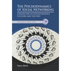 (英文圖書) The Psychodynamics of Social Networking: Connected-Up Instantaneous Culture and the Self 精裝版, Routledge, 英文