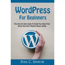 WordPress For Beginners: The Step By Step Guide To Build Your Blog From Home And Start Making Money ... 平裝版, Han Global Trading Pte Ltd, 英文