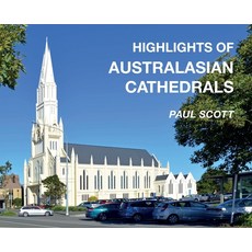 (英文圖書) Highlights of Australasian Cathedrals: Discover the architecture beauty and inspiration of A... 精裝版, Paul Scott, 英文