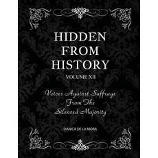 (英文圖書) Hidden From History Volume 12: Voices Against Suffrage from the Silenced Majority 平裝版, Timeless Treasures, English