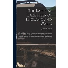 (英文圖書) The Imperial Gazetteer of England and Wales: Embracing Recent Changes in Counties Dioceses ... 精裝版, Legare Street Press, 英文