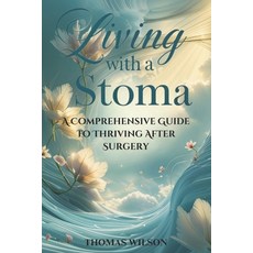 (英文圖書) Living with a Stoma: A Comprehensive Guide to Thriving After Surgery 平裝版, Independently Published, 英文