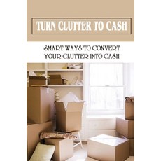 (英文圖書) Turn Clutter To Cash: Smart Ways To Convert Your Clutter Into Cash: How To Sort Through Your ... 平裝版, Independently Published, 英文