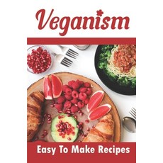 (英文圖書) Veganism: Easy To Make Recipes: Vegan Recipes 平裝版, Independently Published, 英文