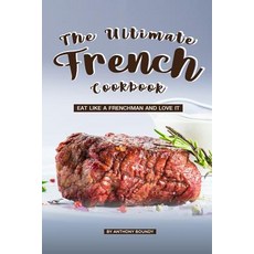 The Ultimate French Cookbook: Eat Like a Frenchman and Love It 平裝版, Independently Published, 英文