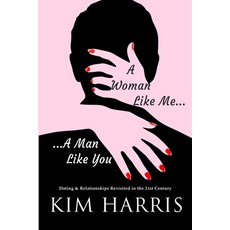 (英文圖書) A Woman Like Me...A Man Like You: Dating & Relationships Revisited in the 21st Century 平裝版, Independently Published, 英文