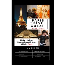 (英文圖書) The Complete Paris travel guide with Kids: Make Lifelong Memories with Your Kids in Paris 平裝版, Independently Published, 英文