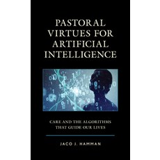 (英文圖書) Pastoral Virtues for Artificial Intelligence: Care and the Algorithms That Guide Our Lives 精裝版, Lexington Books, 英文