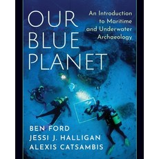 Our Blue Planet: An Introduction to Maritime and Underwater Archaeology 平裝版, Oxford University Press, USA, 英文