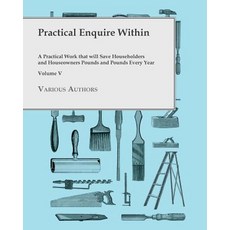 Practical Enquire Within - A Practical Work that will Save Householders and Houseowners Pounds and P... 平裝版, White Press, 英文