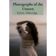 (英文圖書) Photographs of the Unseen: Capturing Ethereal Phenomena Through Long Exposure a... 平裝版, Rylan Alderidge, 英文
